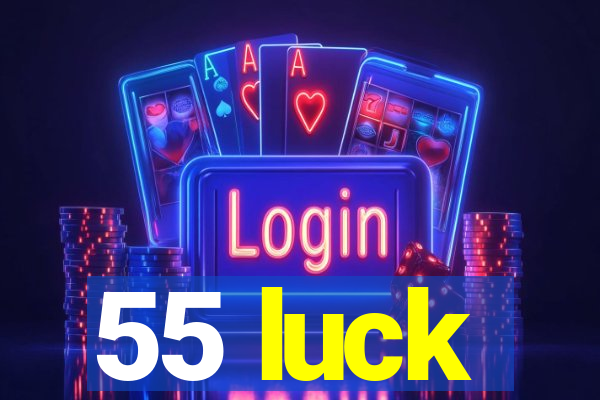 55 luck